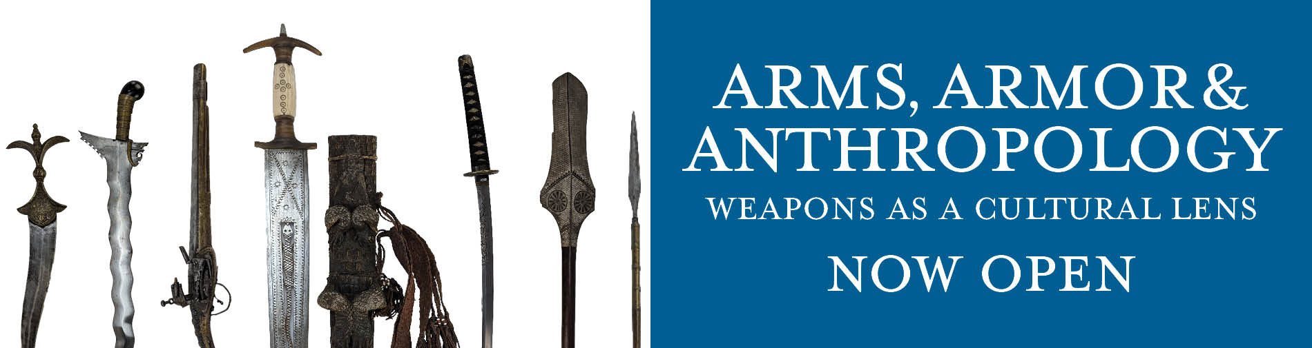 Arms, Armor and Anthropology exhibit now open.