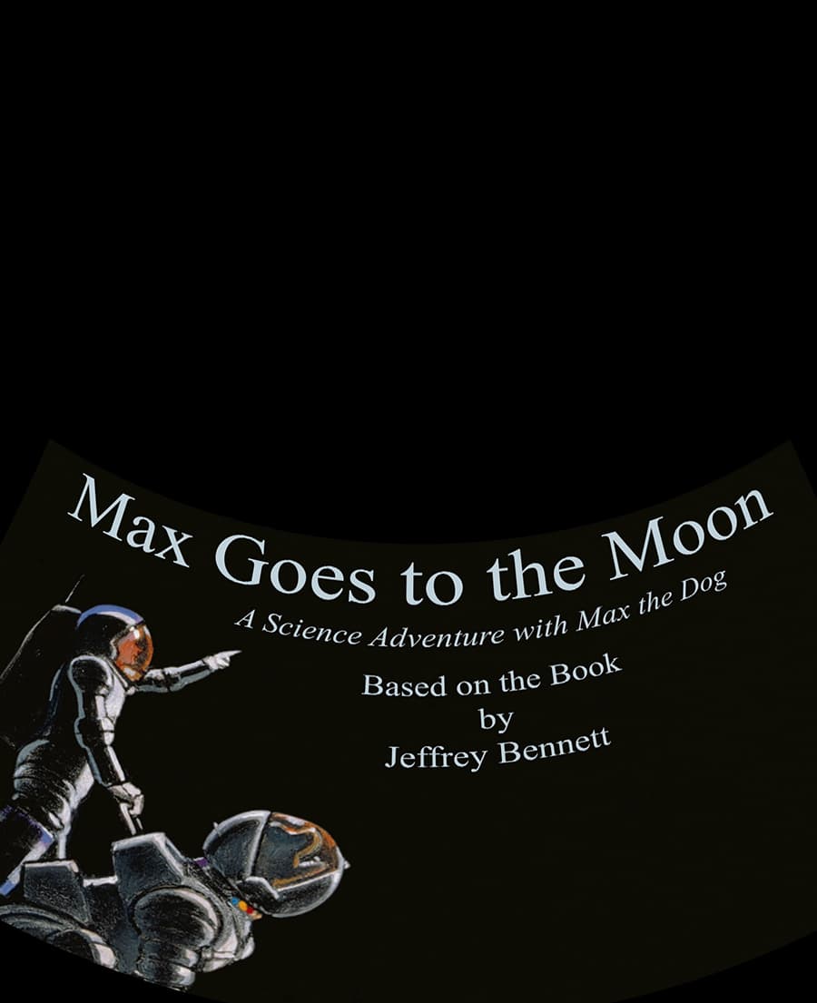 Max Goes to the Moon show poster with text "A Science Adventure with Max the Dog" and "Based on the book by Jeffrey Bennett." Black background with child and dog in astronaut suits